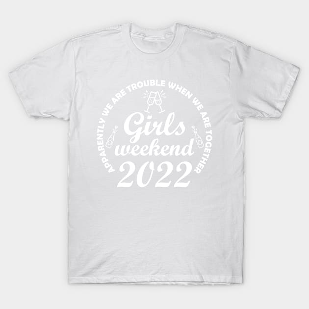 Apparently We Are Trouble Girls Weekend 2022 Matching T-Shirt by LittleBoxOfLyrics